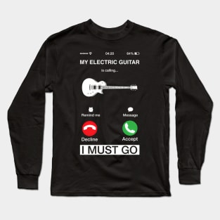 My Electric Guitar Is Calling And I Must Go Pun Phone Screen Long Sleeve T-Shirt